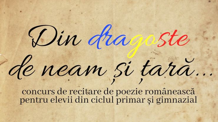 Concurs de recitare de poezie românească pentru elevii din ciclul primar și gimnazial ”Din dragoste de neam și țară”