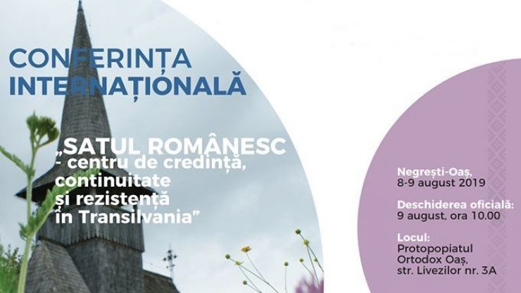 Conferința Internațională ”Satul Românesc – centru de credință, continuitate și rezistență în Transilvania”, la Negrești-Oaș